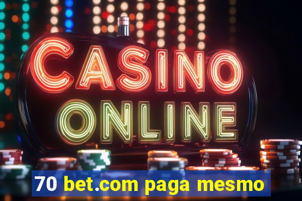 70 bet.com paga mesmo